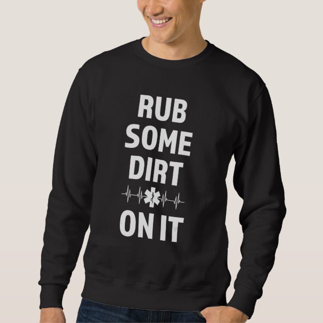 Sweatshirt rub some dirt on it Ambulance Paramedic (Devant)