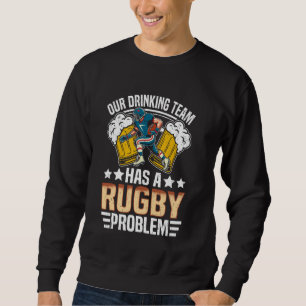Sweatshirt Rugby - Notre équipe de buveurs a un problème de r