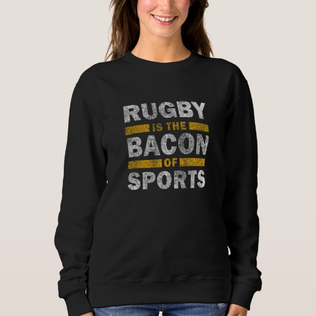 Sweatshirt Rugby Saying     Rugby Is The Bacon Of Sports (Devant)