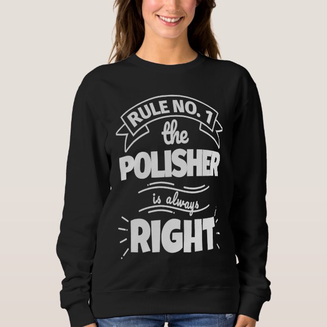 Sweatshirt Rule No 1 the POLISHER is always right (Devant)