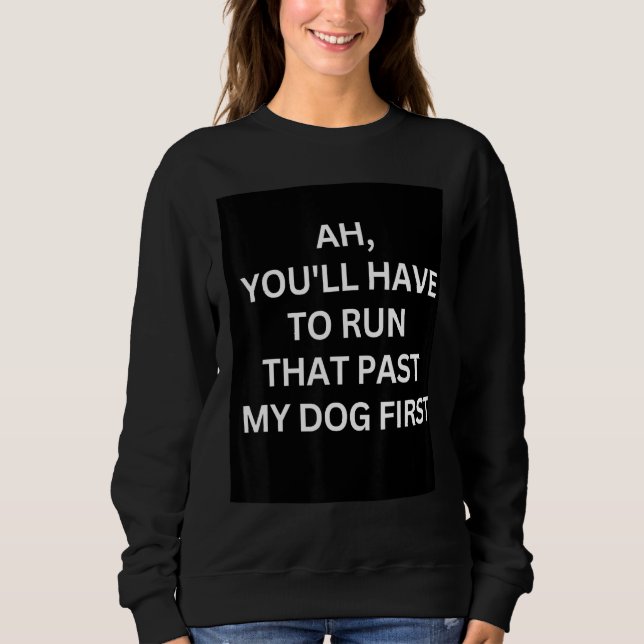 Sweatshirt Run That Past My Dog First  Graphic  Sarcastic 1 (Devant)