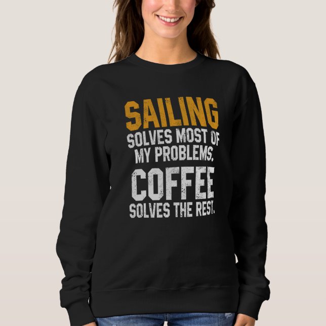 Sweatshirt Sailing Solves My Problems Coffee  Boating Sailboa (Devant)