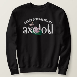 SWEATSHIRT S'AMUSER FACILEMENT DISTRAIT PAR AXOLOTL