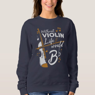 Sweatshirt Sans Violon La Vie Serait Plat Violoniste Nouveaut