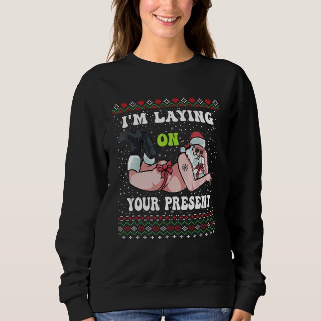 Sweatshirt Santa Adults Xmas I'm Laying On Your Present Ugly  (Devant)