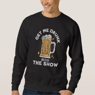 Sweatshirt Saoule Moi Et Profite Du Spectacle  Alcool Bière