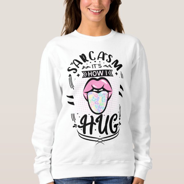 Sweatshirt sarcasme, c'est comme ça que je me serre dans mes  (Devant)