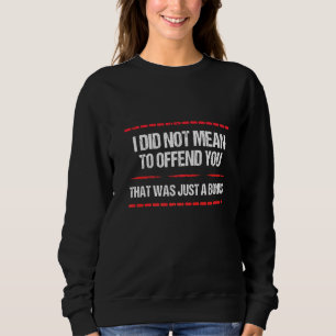 Sweatshirt Sarcasme Je N'Avais Pas L'Intention De Vous Offens