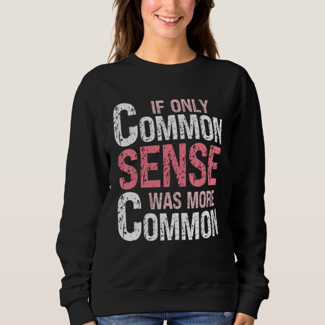 Sweatshirt Sarcastic Humor  If Only Common Sense Was More Com (Devant)