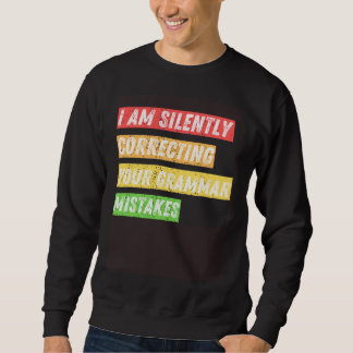 Sweatshirt Sarcastic I m Silently Correcting Your Grammar Mis