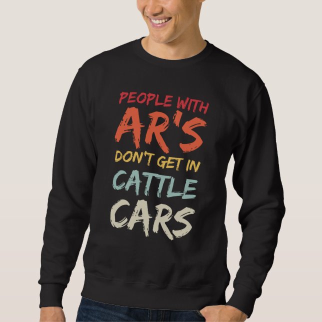 Sweatshirt Sarcastic People With AR's Don't Get In Cattle Car (Devant)