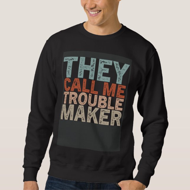 Sweatshirt Sarcastic Trouble Maker Sense Of Humor Sayings Jok (Devant)