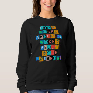 Sweatshirt Sarcastique Dire Drôle Ne T'Inquiète De Moi Inquié