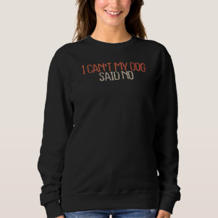Sweatshirt Sarcastique Je ne peux pas mon chien a dit non