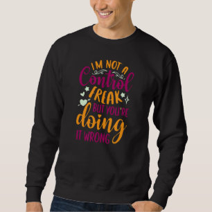 Sweatshirt Sarcastique Je ne suis pas un maniaque du contrôle
