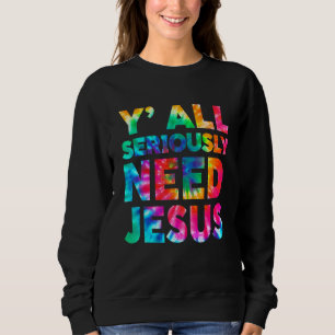 Sweatshirt Sarcastique Y'all sérieusement besoin de Jésus Cra
