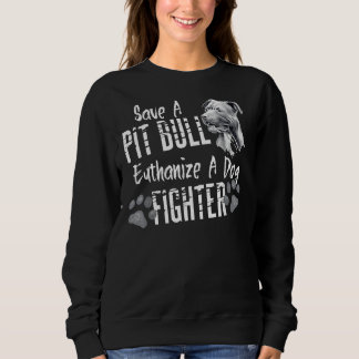 Sweatshirt Sauvez Un Pitbulbe Euthanasiez Un Chien Fighter Pi