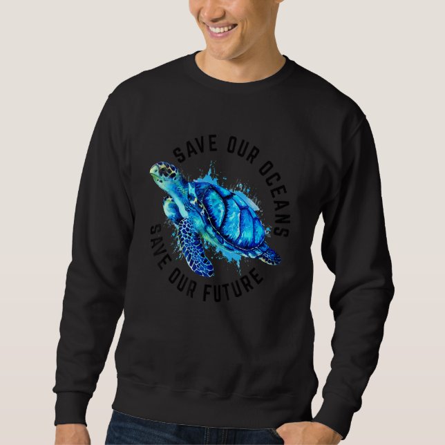 Sweatshirt Save Our Oceans Sea Turtle Pro Environment Nature  (Devant)