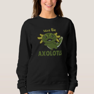 Sweatshirt Save The Axolotl Cute Axolotl  