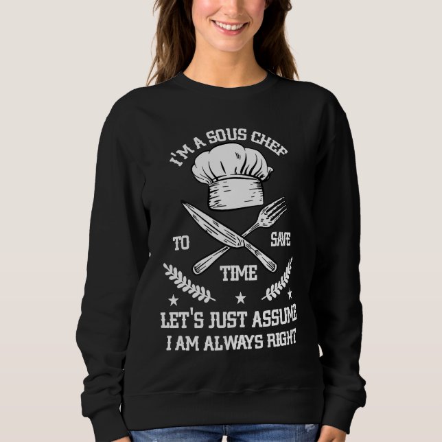 Sweatshirt Save Time Let's Assume i'm Right Command Sous Chef (Devant)