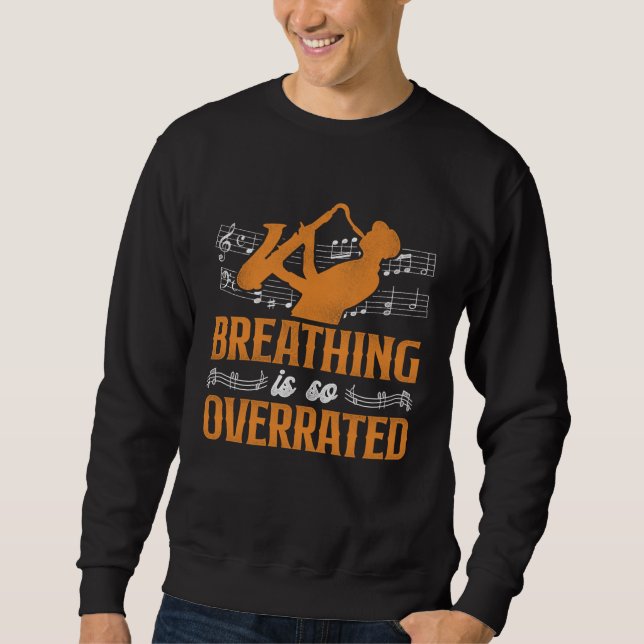 Sweatshirt Saxophone Breathing Is So Overrated (Devant)