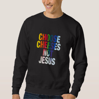 Sweatshirt Saying for Atheists CHOOSE CHEESES NOT JESUS 12
