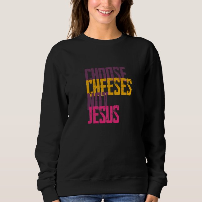 Sweatshirt Saying for Atheists CHOOSE CHEESES NOT JESUS  59 (Devant)