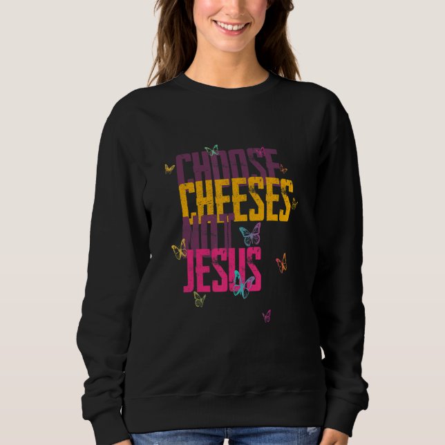 Sweatshirt Saying for Atheists CHOOSE CHEESES NOT JESUS 59 (Devant)