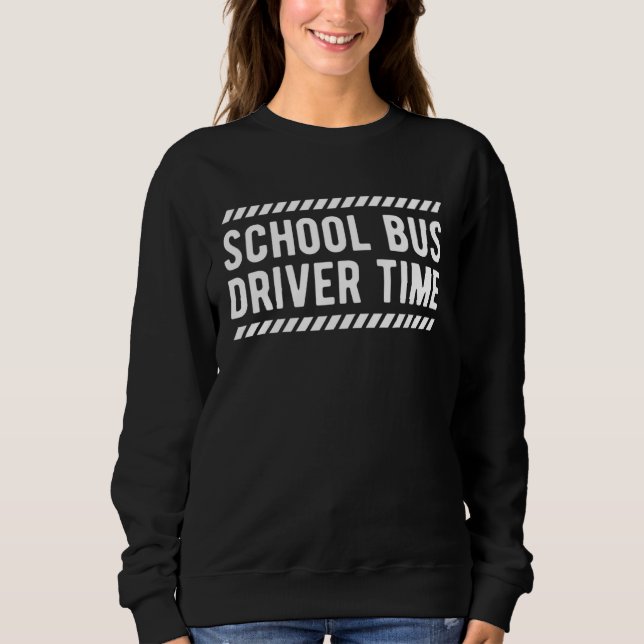 Sweatshirt School Bus Driver Time (Devant)