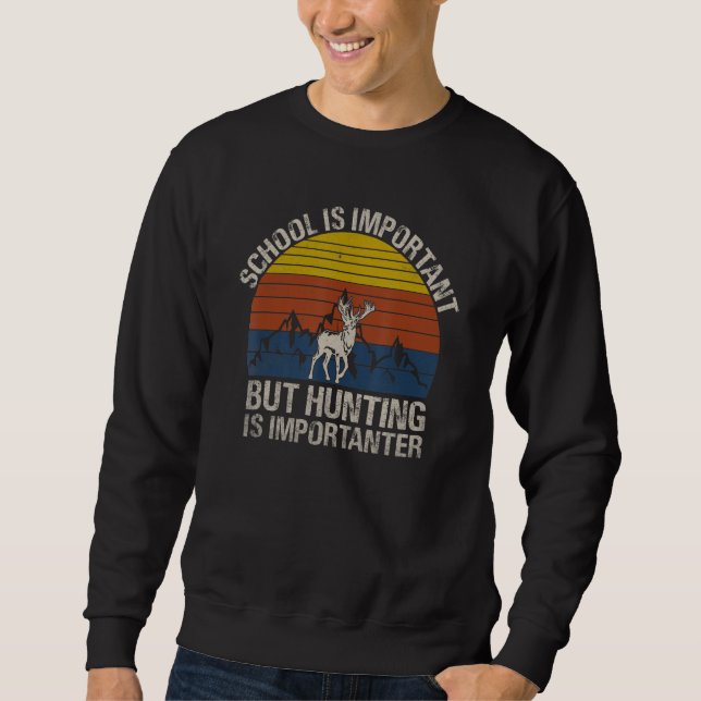 Sweatshirt School Is Important But Hunting Is Importanter  Hu (Devant)