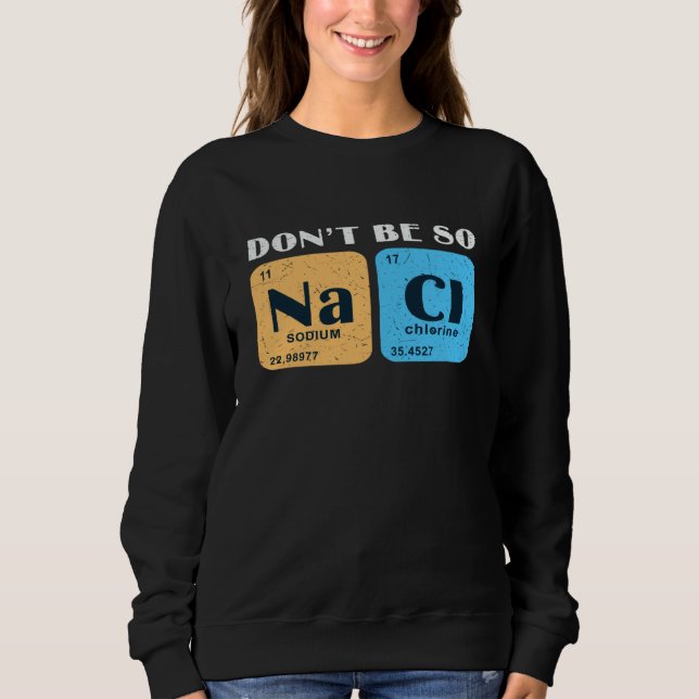 Sweatshirt Science Nerd Don't Be So Salty  Sodium Chlorine Ch (Devant)