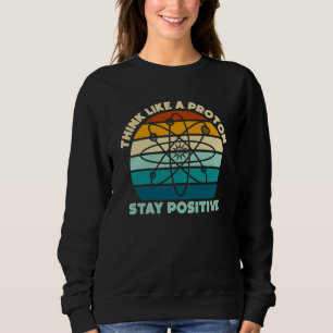 Sweatshirt Science Physique Nerd Pensez comme un Proton Reste