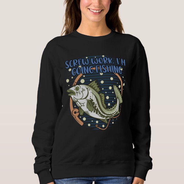 Sweatshirt Screw Work Im Going Fishing Fisherman Coworker Fis (Devant)