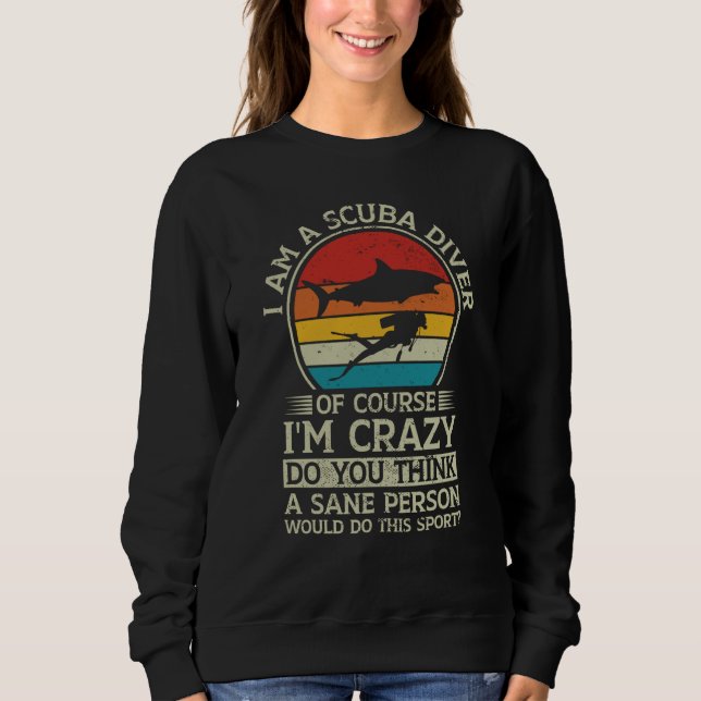 Sweatshirt Scuba Diving Retro I Am A Scuba Diver Of Course I' (Devant)