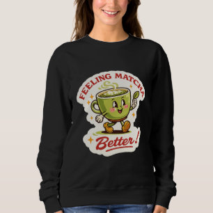 Sweatshirt Se sentir mieux avec du Matcha – Jeu de mots rétro