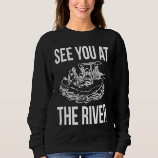 Sweatshirt See You At The River Rafting Rafter
