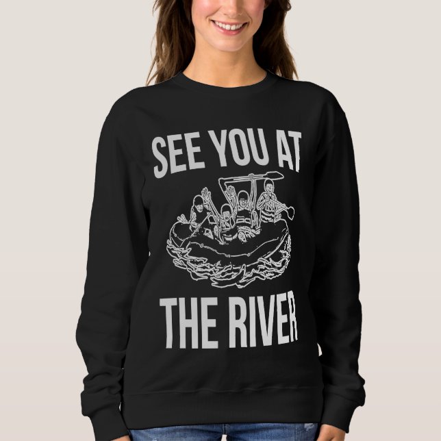 Sweatshirt See You At The River Rafting Rafter (Devant)