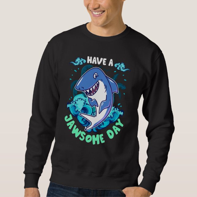 Sweatshirt Shark Have A Jawsome Day (Devant)
