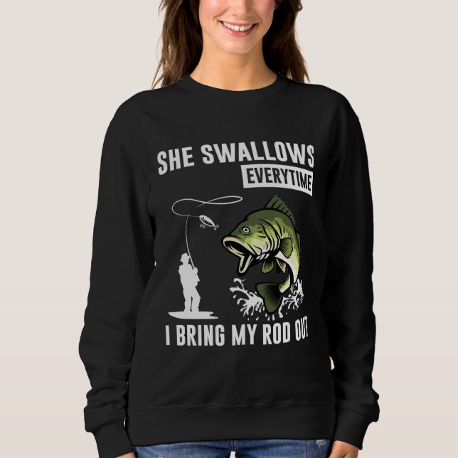 Sweatshirt She Swallows Everytime I Bring Rod Out (Devant)