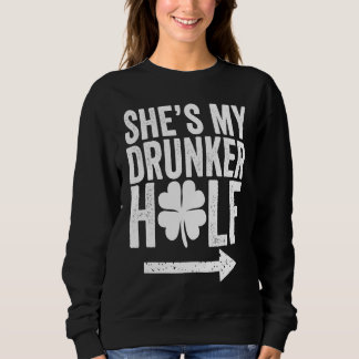 Sweatshirt She's My Drunker Half  St Patricks Day Couple Sham