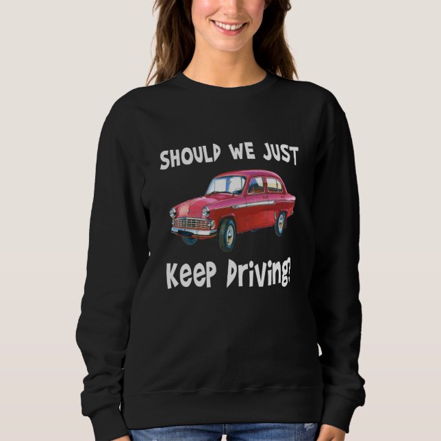 Sweatshirt Should We Just Keep Driving Outfits Quotes Music (Devant)