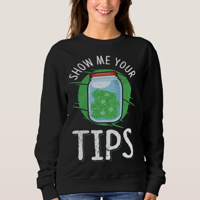 Sweatshirt show me your tips  made for a barkeeper (Devant)