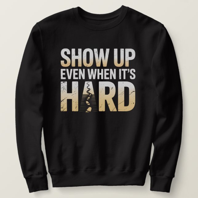 Sweatshirt SHOW UP EVEN WHEN IT’S HARD – Inspirational  (Design devant)
