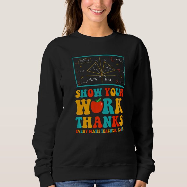 Sweatshirt show your work thanks math teacher show your work  (Devant)