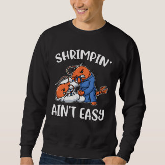 Sweatshirt Shrimpin Aint Easy