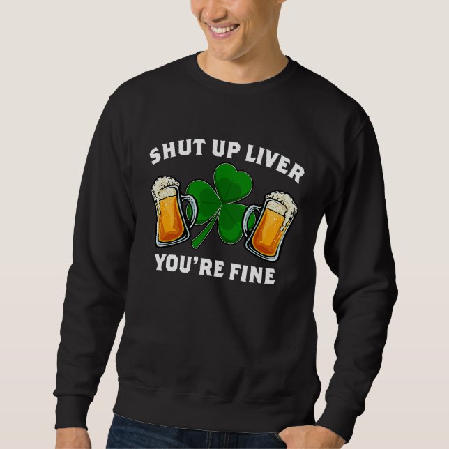 Sweatshirt Shut Up Liver You're Fine St Patrick's Day (Devant)