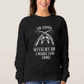 Sweatshirt Si Bon Avec Ma Canne Je Fais Venir Les Poissons Pê