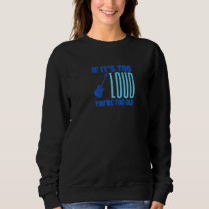 Sweatshirt Si c'est trop fort vous êtes trop vieux Rock Heavy