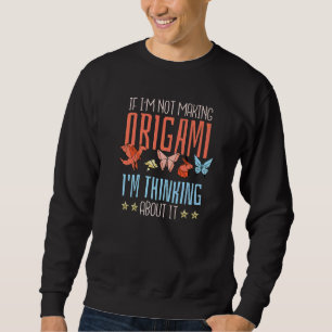 Sweatshirt Si je ne fais pas d'origami, je pense à ça ou