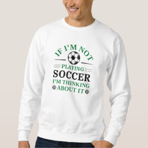 Sweatshirt Si je ne joue pas au football, je pense à ça